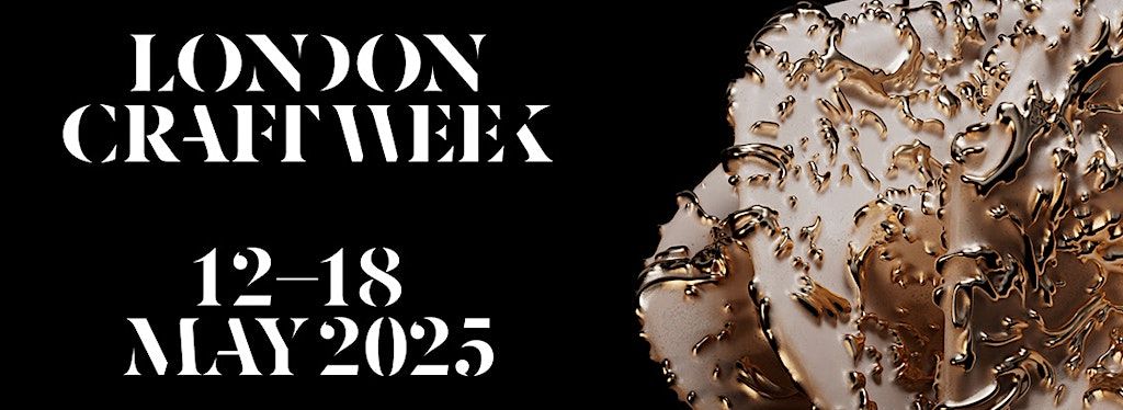 London Craft Week 12-18 May 2025.